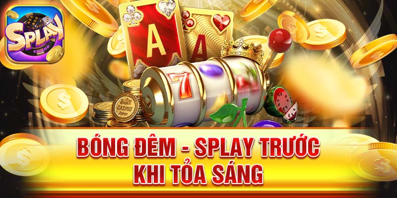 Bóng đêm - Splay trước khi tỏa sáng