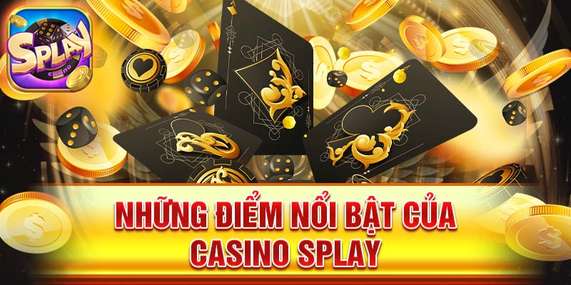 Những điểm nổi bật của casino Splay